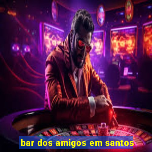 bar dos amigos em santos